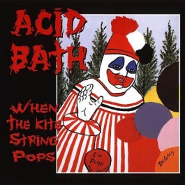 Acid Bath - When The Kite String Pops - CD