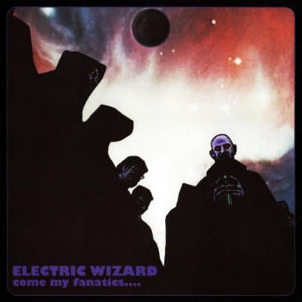 Electric Wizard - Come My Fanatics - DOUBLE LP Gatefold