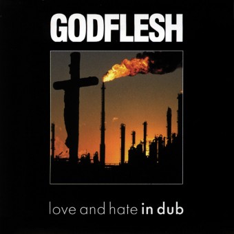 Godflesh - Love and Hate in Dub - CD