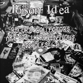 Poison Idea - Record Collectors Are Still Pretentious Assholes L.P. - LP Gatefold