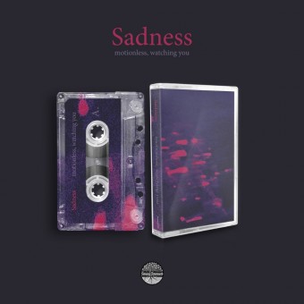 Sadness - Motionless, Watching You - TAPE