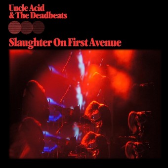 Uncle Acid and the Deadbeats - Slaughter on First Avenue - DCD